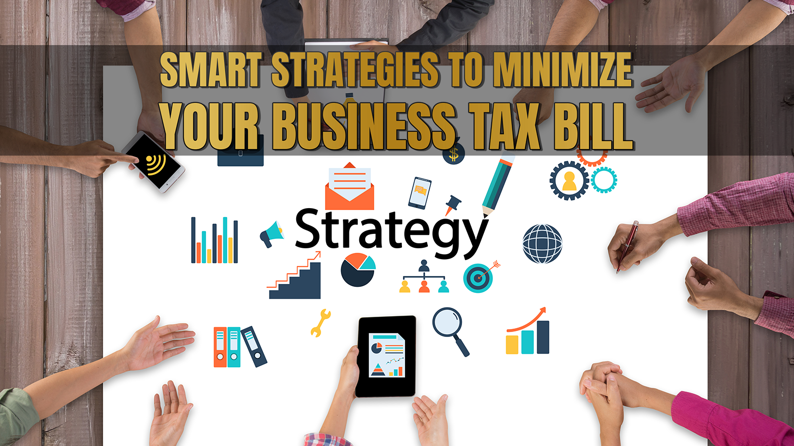 Smart Strategies to Minimize Your Business Tax Bill