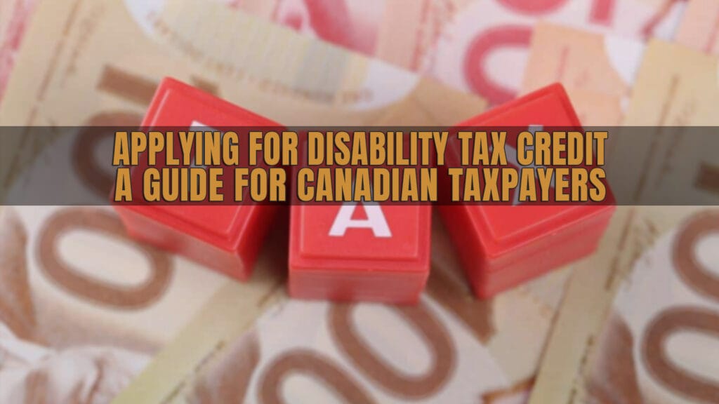 APPLYING FOR DISABILITY TAX CREDIT A GUIDE FOR CANADIAN TAXPAYERS