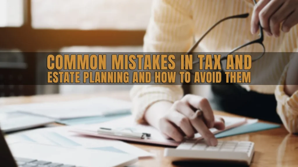 COMMON MISTAKES IN TAX AND ESTATE PLANNING AND HOW TO AVOID THEM (1)