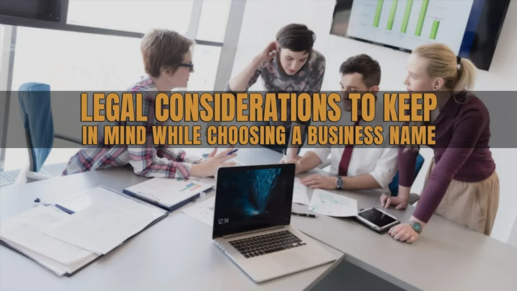 LEGAL CONSIDERATIONS TO KEEP IN MIND WHILE CHOOSING A BUSINESS NAME