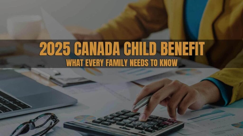 2025 Canada Child Benefit: What Every Family Needs to Know