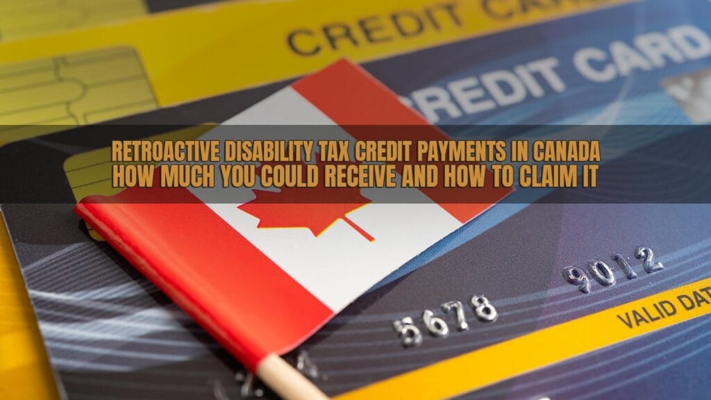 Retroactive Disability Tax Credit Payments in Canada: How Much You Could Receive and How to Claim It