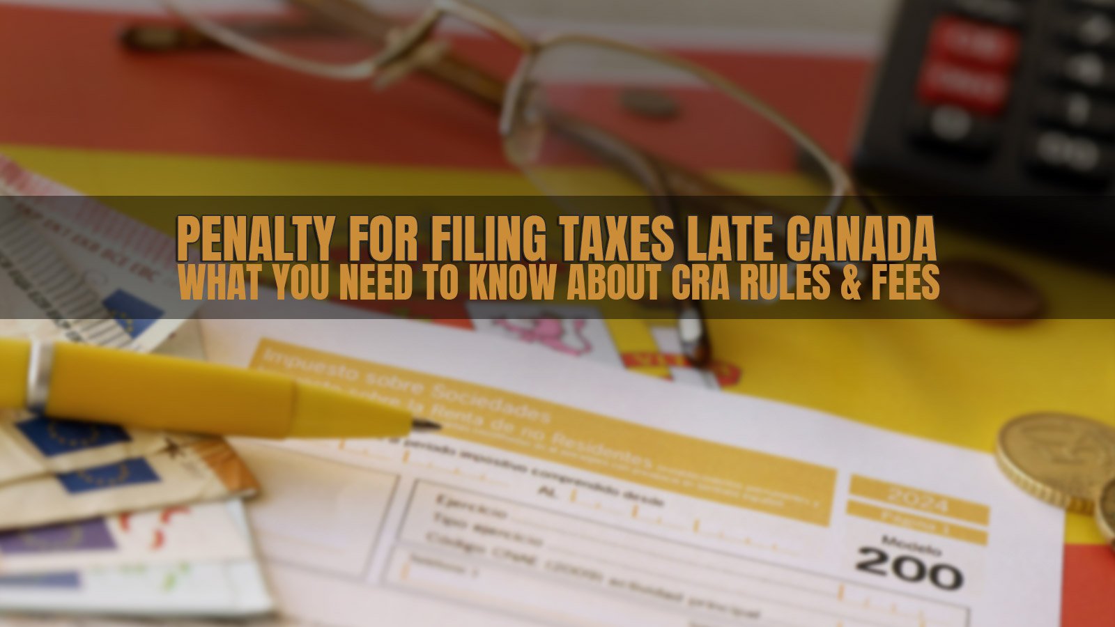 Penalty for Filing Taxes Late Canada: CRA Rules & Fees