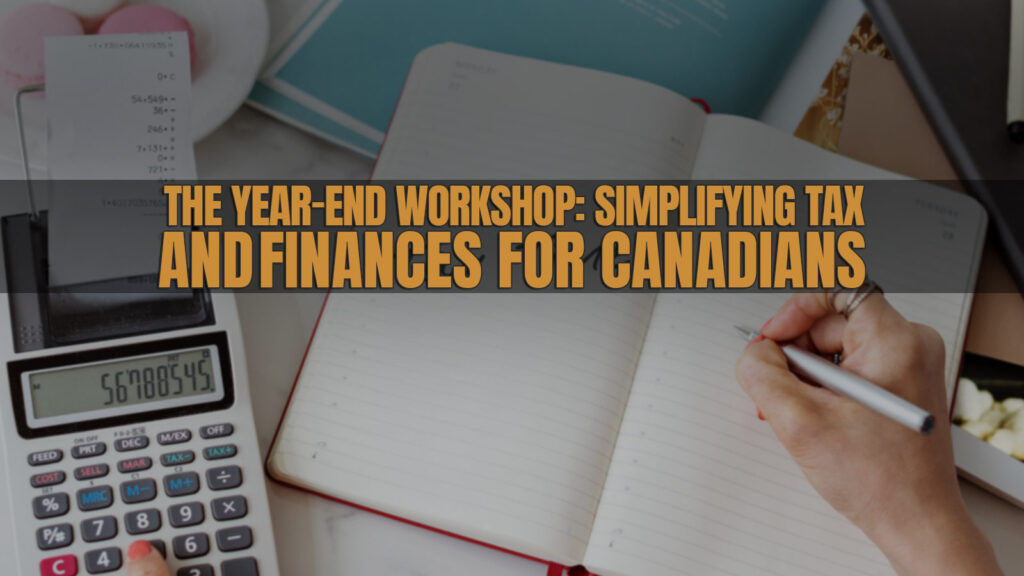 The Year-End Workshop: Simplifying Tax And Finances For Canadians