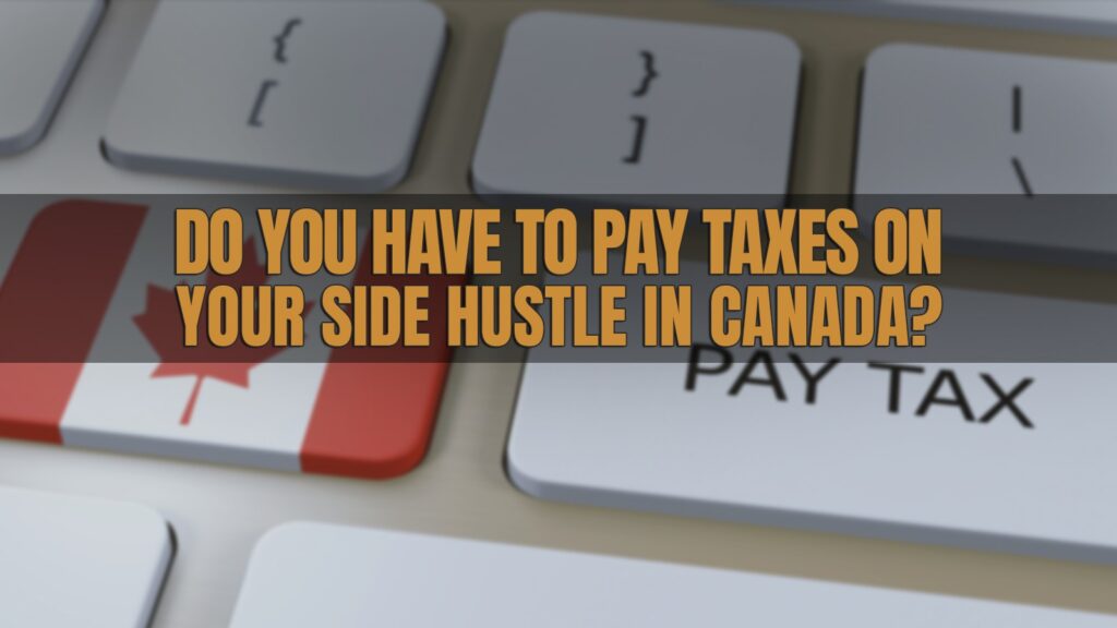 Pay Taxes on Your Side Hustle in Canada