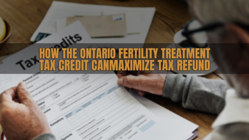 How the Ontario Fertility Treatment Tax Credit Can Maximize Tax Refund