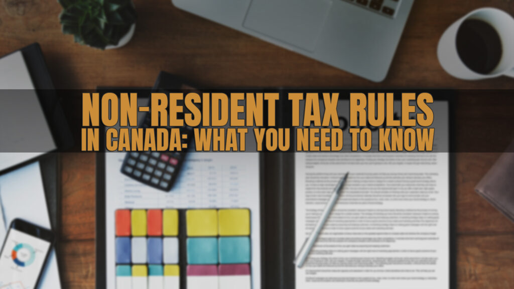 Non Resident Tax Rules in Canada What You Need to Know