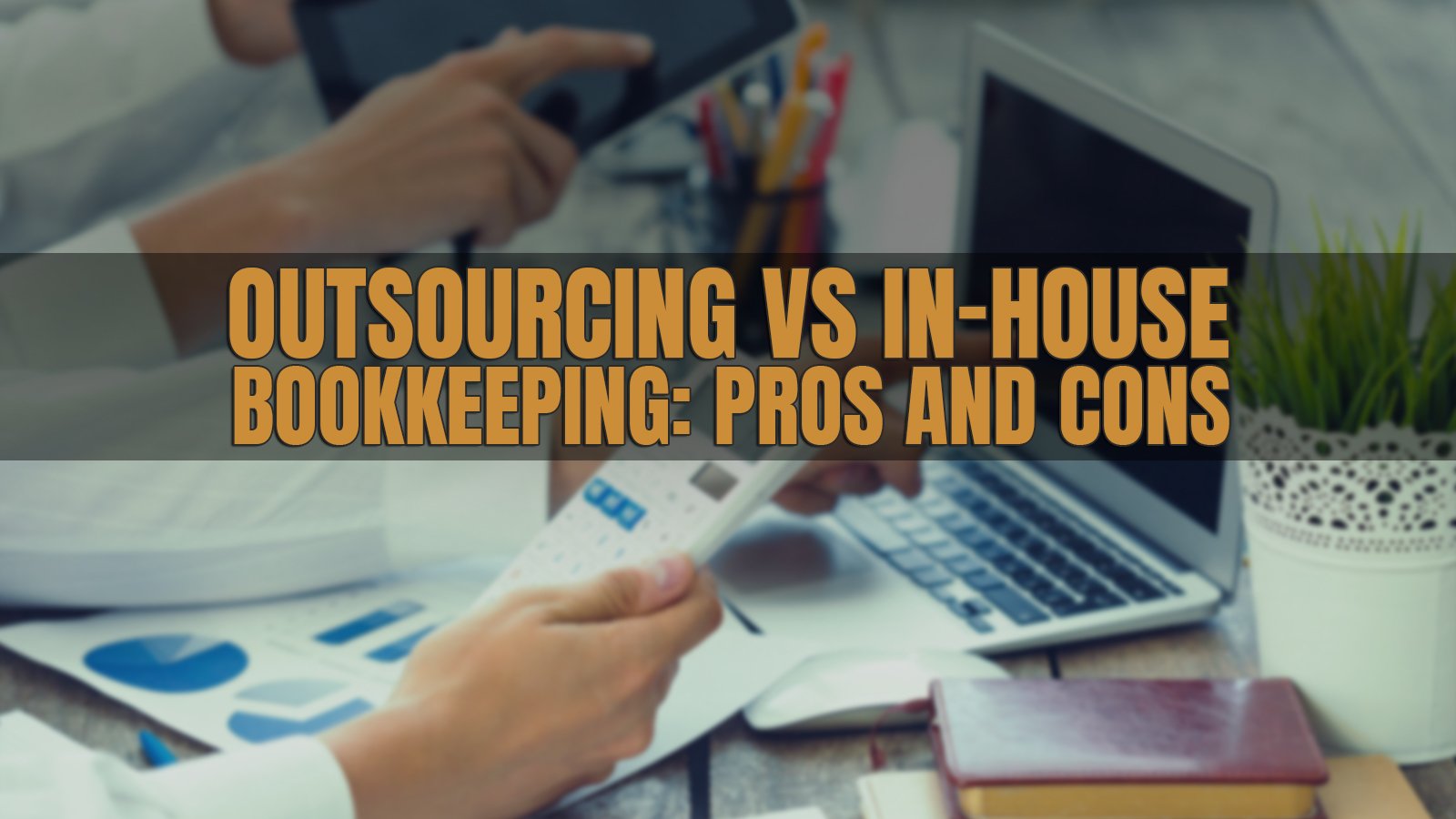 Outsourcing Bookkeeping Canada: Pros & Cons