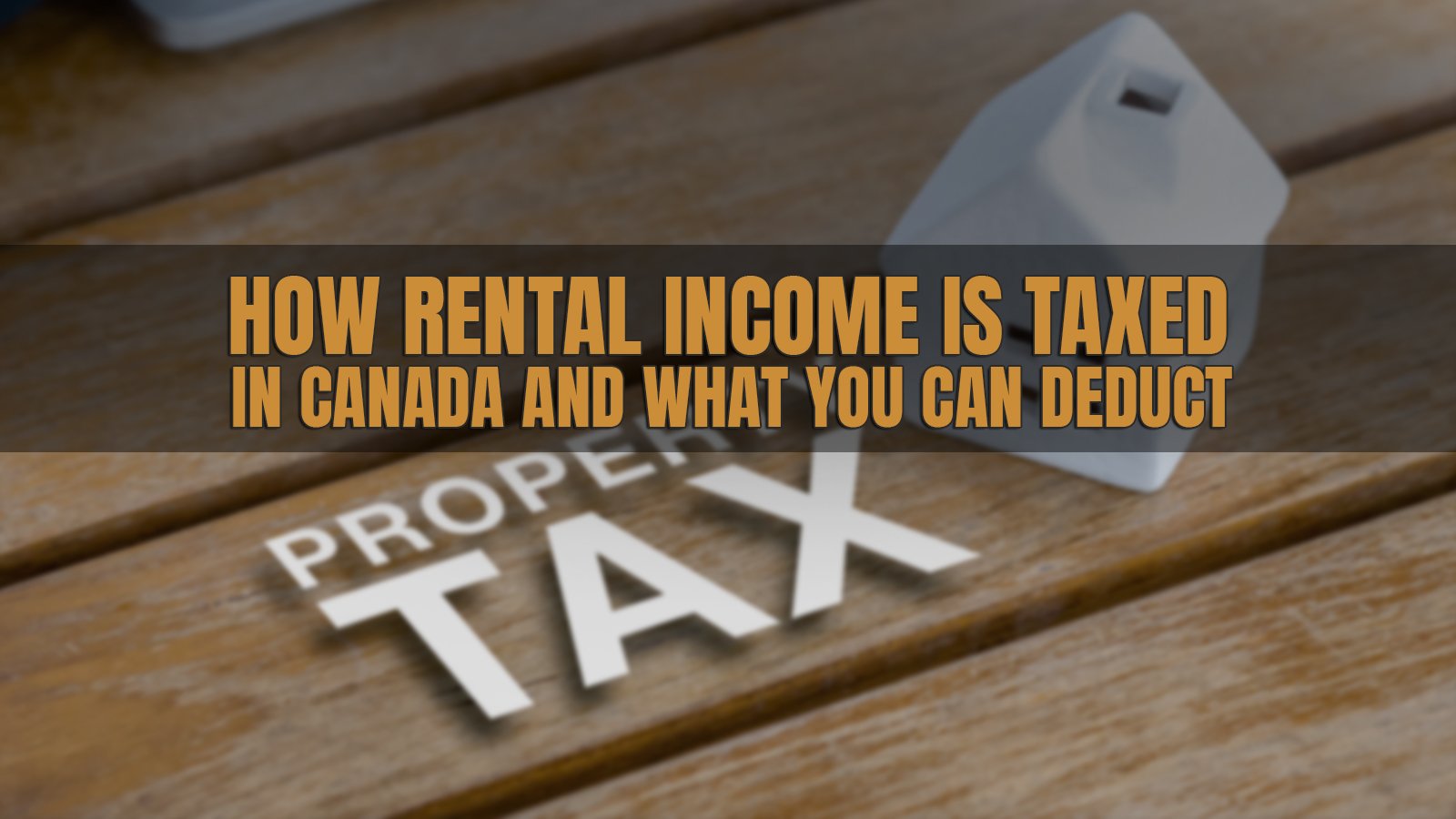 How Rental Income Is Taxed in Canada and What You Can Deduct