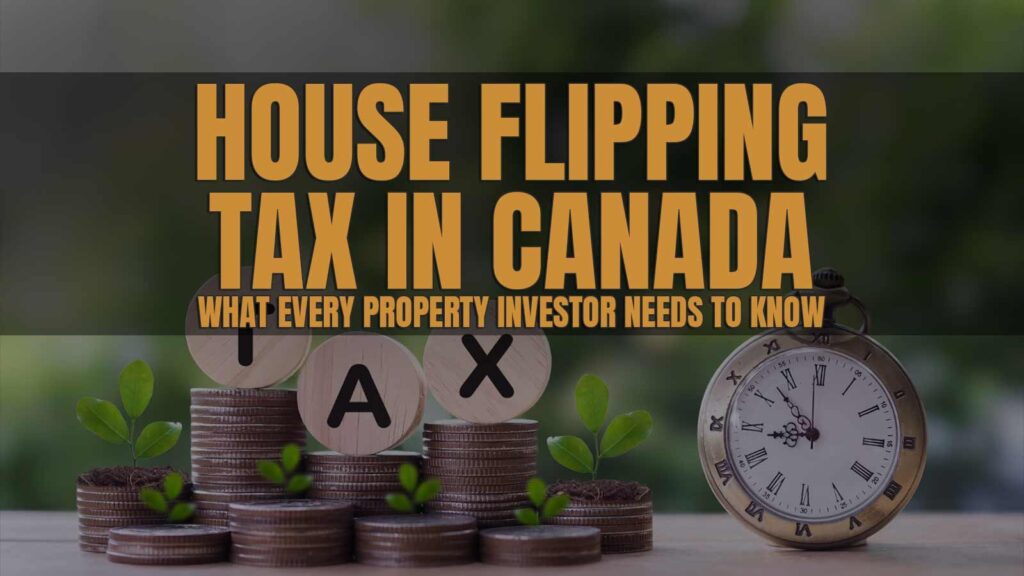House Flipping Tax in Canada: What Every Property Investor Needs to Know